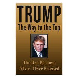 Trump: The Way to the Top: The Best Business Advice I Ever Received de Donald J. Trump