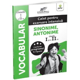 LEXICPro. Vocabular. Caiet pentru scriere intensiva. Sinonime, antonime, Clasele I si a II-a