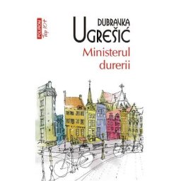Ministerul durerii - Dubravka Ugresic