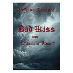 Bad Kiss sau Fotoliul lui Proust - Petrika Ionesco