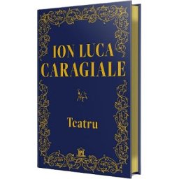 Teatru - Ion Luca Caragiale