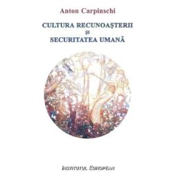 Cultura recunoasterii si securitatea umana - Anton Carpinschi
