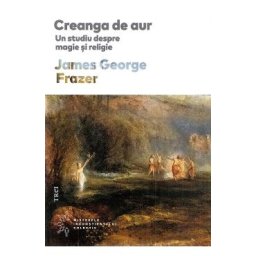 Creanga de aur. Un studiu despre magie si religie - James George Frazer