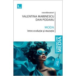 Moda intre evolutie si mutatie - Valentina Marinescu, Dan Podaru