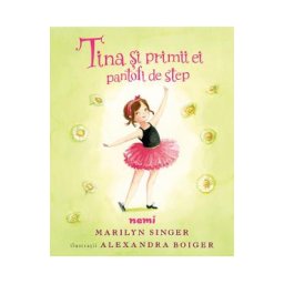 Tina si primii ei pantofi de step - Marilyn Singer, Alexandra Boiger