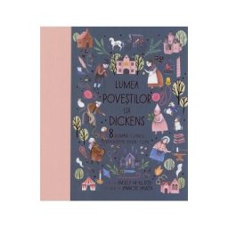 Lumea povestilor lui Dickens. 8 romane clasice repovestite pentru copii - Angela McAllister, Jannicke Hansen