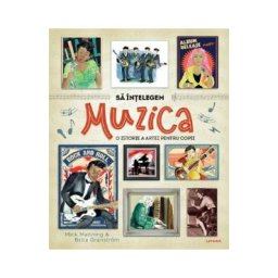 Sa intelegem muzica. O istorie a artei pentru copii - Mick Manning, Brita Granstrom
