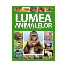 Lumea animalelor. Enciclopedie ilustrata