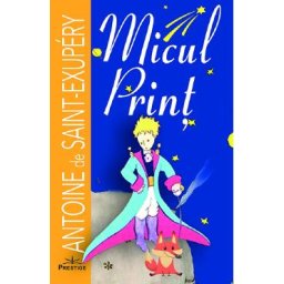 Micul Print - Antoine de Saint-Exupery