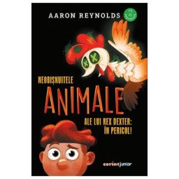 Neobisnuitele animale ale lui Rex Dexter: In pericol! - Aaron Reynolds