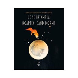 Ce se intampla noaptea, cand dorm? - Dirk Gieselmann, Stella Dreis