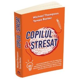 Copilul deStresat - Michael Thompson, Teresa H. Barker