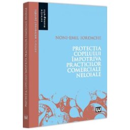 Protectia copilului impotriva practicilor comerciale neloiale - Noni-Emil Iordache