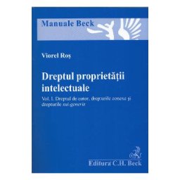 Dreptul proprietatii intelectuale. Vol. 1: dreptul de autor, drepturile conexe si drepturile sui-generis - Viorel Ros
