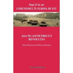 Asa ne-am Petrecut Revolutia - Sorin Bocancea, Mircea Muresan