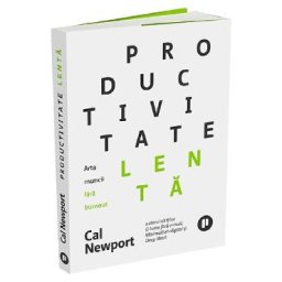 Productivitate lenta. Arta muncii fara burnout - Cal Newport