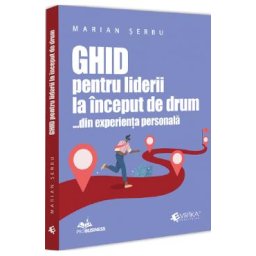 Ghid pentru liderii la inceput de drum... din experienta personala - Marian Serbu