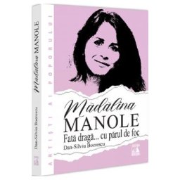 Madalina Manole. Fata draga... cu parul de foc - Dan-Silviu Boerescu