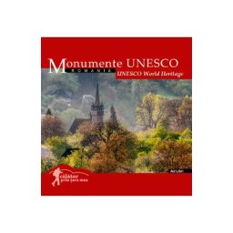 Monumente UNESCO: Romania. Calator prin tara mea Ed.2024