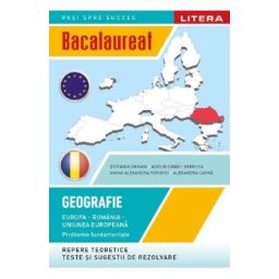 Bacalaureat: Geografie - Clasa 12 - Europa, Romania, Uniunea Europeana - Stefania Omrani, Adelin Daniel Nedelea, Diana Alexandra Popovici, Alexandra Capra