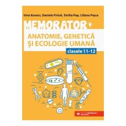 Memorator de anatomie, genetica si ecologie umana - Clasele 11-12 Ed.5 - Irina Kovacs, Daniela Firicel, Emilia Pop, Liliana Pasca