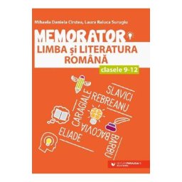 Memorator de limba si literatura romana - Clasele 9 - 12 - Mihaela Daniela Cirstea, Laura Surugiu