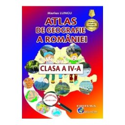 Atlas de geografie a Romaniei - Clasa 4 Ed.2024 - Marius Lungu