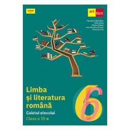 Limba si literatura romana - Clasa 6 - Caietul elevului - Florentina Samihaian, Sofia Dobra, Monica Halaszi, Anca Davidoiu-Roman, Horia Corches