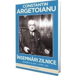 Insemnari zilnice Vol.9: 21 aprilie-31 decembrie 1941 - Constantin Argetoianu