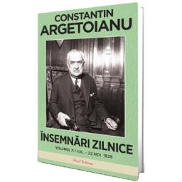 Insemnari zilnice Vol.7: 1 iulie - 22 noiembrie 1939 - Constantin Argetoianu