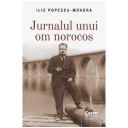 Jurnalul unui om norocos - Ilie Popescu-Mohora