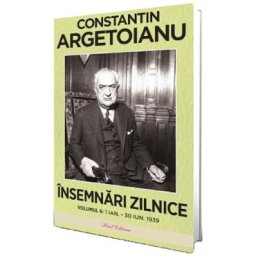 Insemnari zilnice Vol.6: 1 ianuarie - 30 iunie 1939 - Constantin Argetoianu