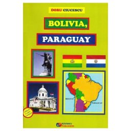 Bolivia, Paraguay - Doru Ciucescu