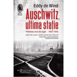 Auschwitz, ultima statie. Povestea mea din lagar, 1943-1945 - Eddy de Wind