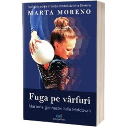 Fuga pe varfuri. Marturia gimnastei Iulia Moldovan - Marta Moreno