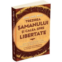 Trezirea samanului si calea spre libertate - Jose Ruiz