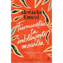 Frumusetea ta imblanzeste moartea - Akwaeke Emezi