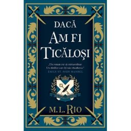 Daca am fi ticalosi - M.L. Rio