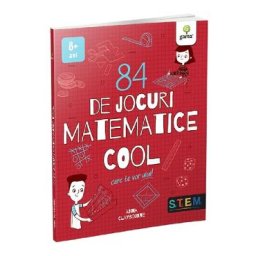84 de jocuri matematice cool care te vor ului - Anna Claybourne
