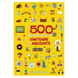 500 de adevaruri uimitoare si amuzante