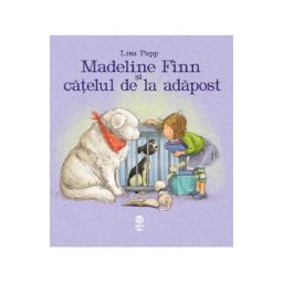 Madeline Finn si catelul de la adapost - Lisa Papp