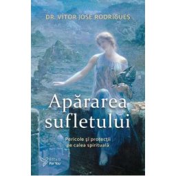 Apararea sufletului. Pericole si protectii pe calea spirituala - Vitor Jose Rodrigues