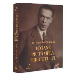 Icoane pe tampla trecutului - Aurelian Bentoiu