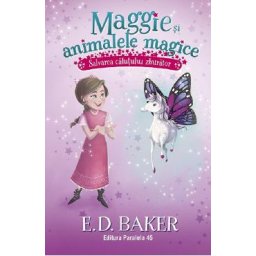 Maggie si animalele magice Vol.1: Salvarea calutului zburator - E. D. Baker