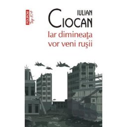 Iar dimineata vor veni rusii - Iulian Ciocan