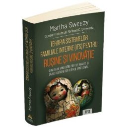 Terapia sistemelor familiale interne (IFS) pentru rusine si vinovatie - Martha Sweezy