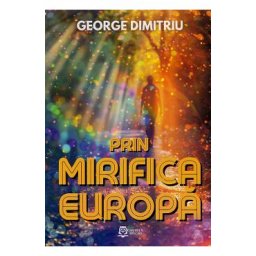 Prin mirifica Europa - George Dimitriu