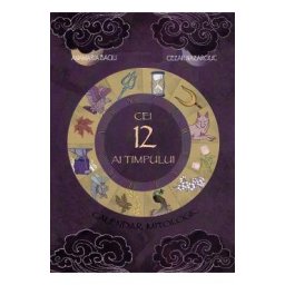 Cei 12 ai timpului. Calendar mitologic - Anamaria Baciu, Cezar Nazarciuc