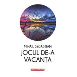 Jocul de-a vacanta - Mihail Sebastian