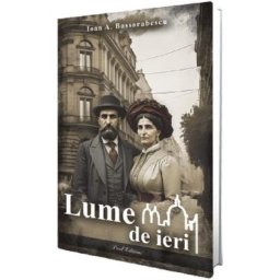 Lume de ieri - Ioan A. Bassarabescu